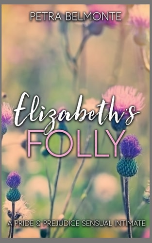 Elizabeth's Folly A Pride and Prejudice Intimate Variation
