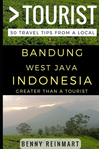 Greater Than a Tourist - Bandung West Java Indonesia 50 Travel Tips from a Local
