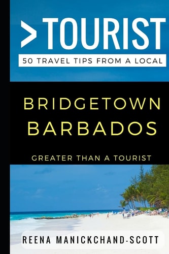 Greater Than a Tourist - Bridgetown Barbados 50 Travel Tips from a Local