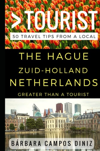 Greater Than a Tourist - The Hague Zuid-Holland Netherlands 50 Travel Tips from a Local