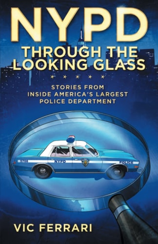 NYPD Through the Looking Glass: Stories From Inside Americas Largest Police Department
