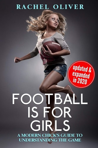 Football Is For Girls A Modern Chick's Guide to Understanding the Game
