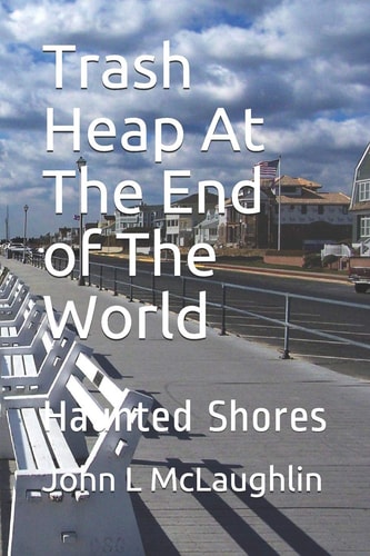 Trash Heap at the End of the World Haunted Shores