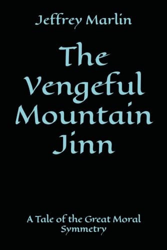 The Vengeful Mountain Jinn A Tale of the Great Moral Symmetry