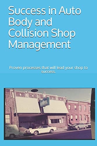 Success in Auto Body and Collision Shop Management Proven Processes That Will Lead Your Shop to Success