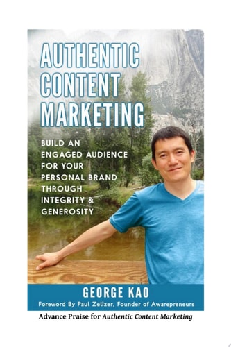 Authentic Content Marketing Build an Engaged Audience for Your Personal Brand Through Integrity and Generosity