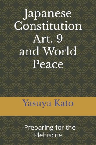 JAPANESE CONSTITUTION ART. 9 AND WORLD PEACE Preparing for the Plebiscite