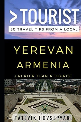 Greater Than a Tourist- Yerevan Armenia 50 Travel Tips from a Local