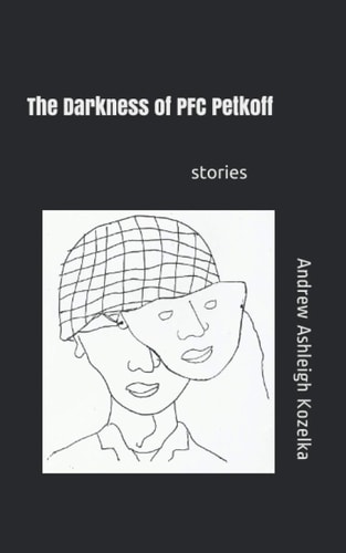 The Darkness of PFC Petkoff And Other Stories