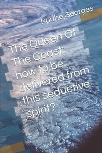 The Queen Of The Coast How to be Delivered Fom this Seductive Spirit?