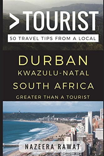 Greater Than a Tourist - Durban KwaZulu-Natal South Africa 50 Travel Tips from a Local