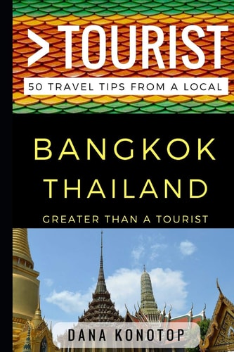Greater Than a Tourist - Bangkok Thailand 50 Travel Tips from a Local