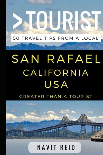 Greater Than a Tourist - San Rafael California USA 50 Travel Tips from a Local