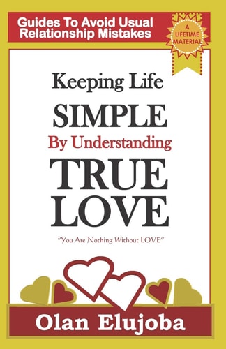 Keeping Life Simple by Understanding True Love Guides to Avoiding Usual Relationship Mistake
