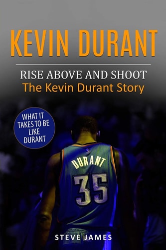 Kevin Durant Rise Above And Shoot, The Kevin Durant Story