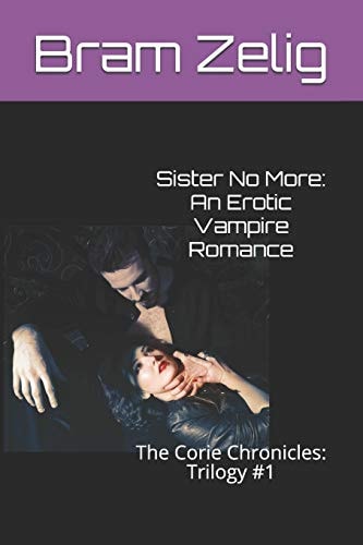 Sister No More An Erotic Vampire Romance: The Corie Chronicles: Trilogy #1