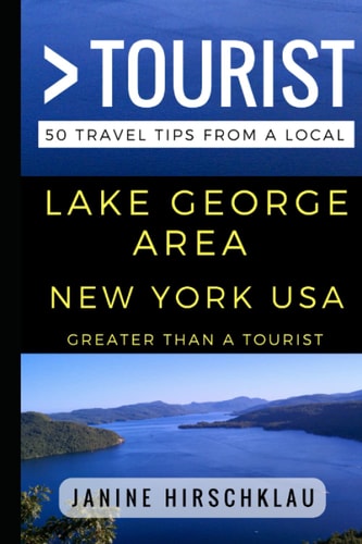 Greater Than a Tourist - Lake George Area New York USA 50 Travel Tips from a Local