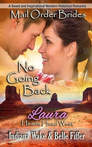 Mail Order Bride: No Going Back A Sweet and Inspirational Western Historical Romance