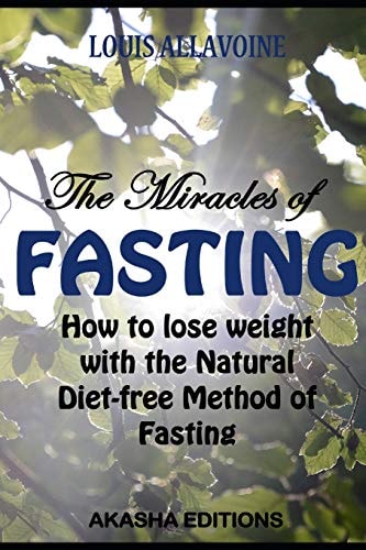 The Miracles of FASTING How to Lose Weight with the Natural Diet-Free Method of Fasting
