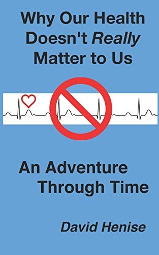 Why Our Health Doesn't Really Matter to Us An Adventure Through Time