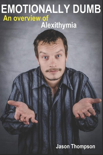 Emotionally Dumb An Overview of Alexithymia