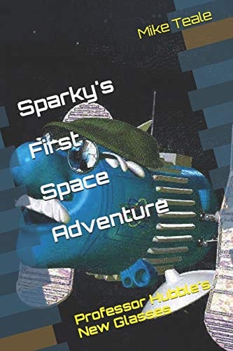 Sparky's First Space Adventure Professor Hubble Needs New Glasses