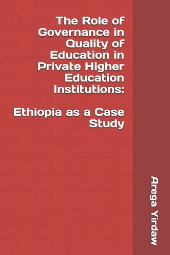 The Role of Governance in Quality of Education in Private Higher Education Institutions Ethiopia as a Case Study