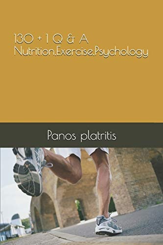 130 + 1 Q & a Nutrition, Exercise, Psychology
