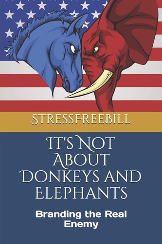It's Not About Donkeys and Elephants Branding the Real Enemy