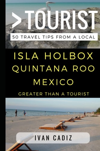 Greater Than a Tourist - Isla Holbox Quintana Roo Mexico 50 Travel Tips from a Local