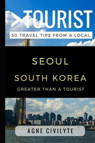 Greater Than a Tourist - Seoul South Korea 50 Travel Tips from a Local