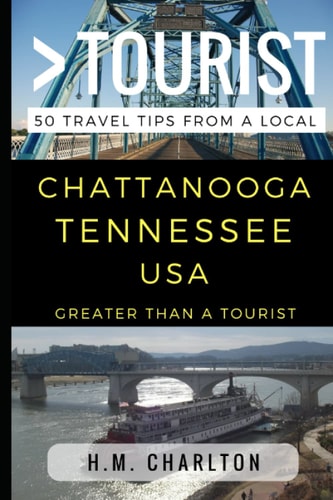 Greater Than a Tourist - Chattanooga Tennessee United States 50 Travel Tips from a Local