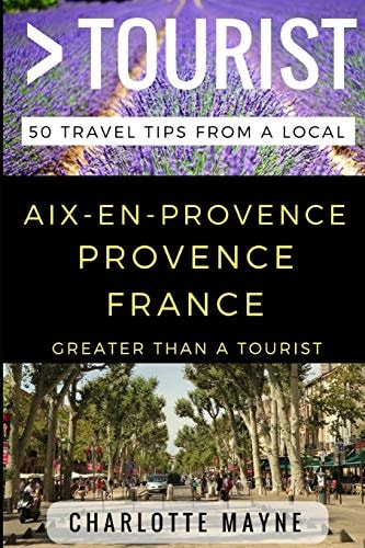 Greater Than a Tourist - Aix-En-Provence Provence France 50 Travel Tips from a Local