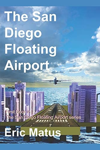 The San Diego Floating Airport 1st Book in the San Diego Floating Airport Series
