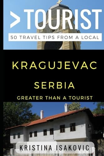 Greater Than a Tourist - Kragujevac Serbia 50 Travel Tips from a Local