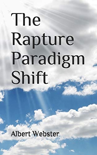 The Rapture Paradigm Shift The Truth About the Rapture