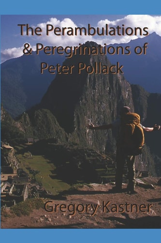 The Perambulations and Peregrinations of Peter Pollack