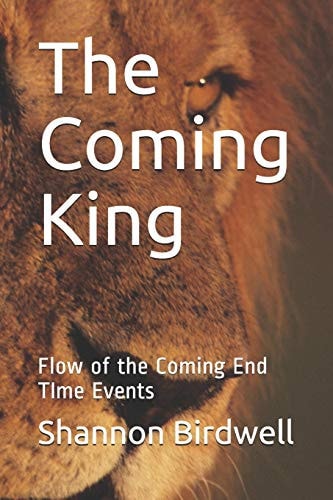The Coming King Flow of the Coming End TIme Events