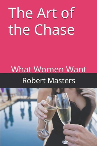 The Art of the Chase What Women Want