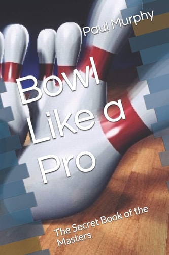 Bowl Like a Pro The Secret Book of the Masters
