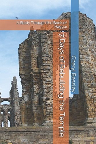 7 Days of Rebuilding the Temple A Study Through the Book of Haggai