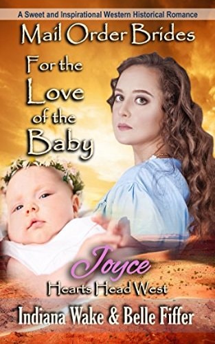 Mail Order Bride For the Love of the Baby: A Sweet and Inspirational Western Historical Romance