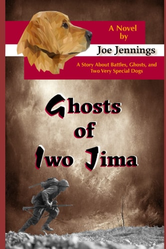 Ghosts of Iwo Jima A Story about Battles, Ghosts, and Two Very Special Dogs