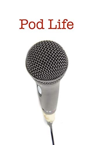 Pod Life Podcasters' Stories: Stories of Podcasters: How They Got Started, How They Stay Inspired, and Their Best Advice to Aspiring Podcasters