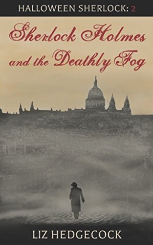 Sherlock Holmes and the Deathly Fog A Sherlock Holmes Short Story