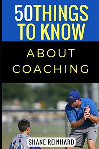 50 Things to Know About Coaching Coaching Today's Athletes