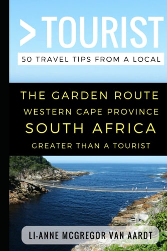 Greater Than a Tourist - The Garden Route Western Cape Province South Africa 50 Travel Tips from a Local