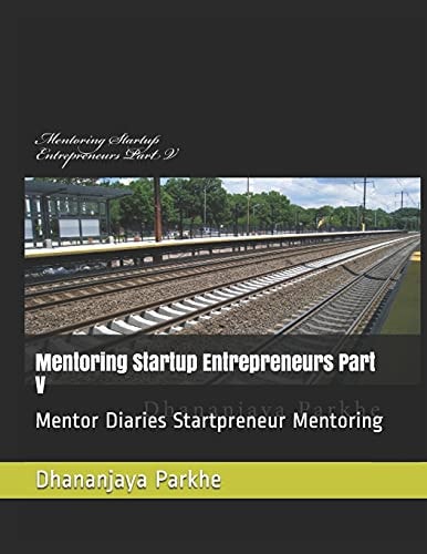 Mentoring Startup Entrepreneurs Part V Mentor Diaries Startpreneur Mentoring