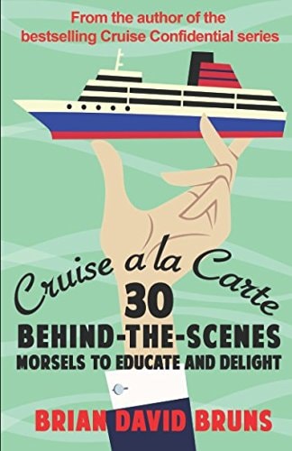 Cruise a la Carte 30 Behind-The-scenes Morsels to Entertain and Delight