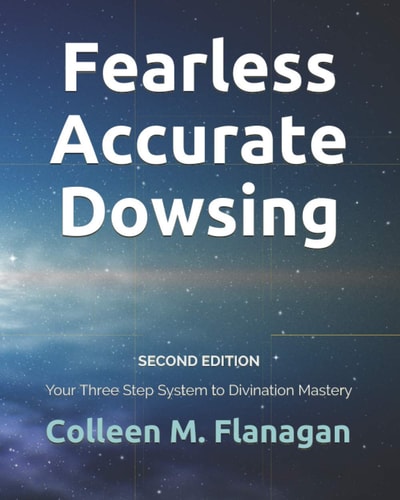Fearless Accurate Dowsing Second Edition Your Three Step System to Divination Mastery